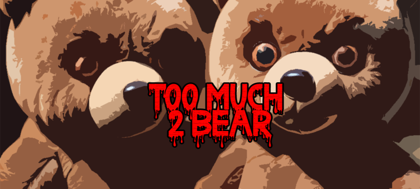 Too Much 2 Bear