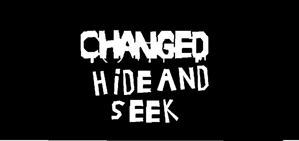 Changed: HIDE and SEEK Edition