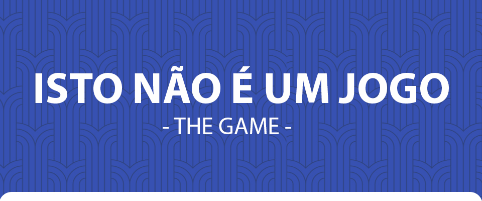 [EN] Isto Não é um Jogo! - THE GAME