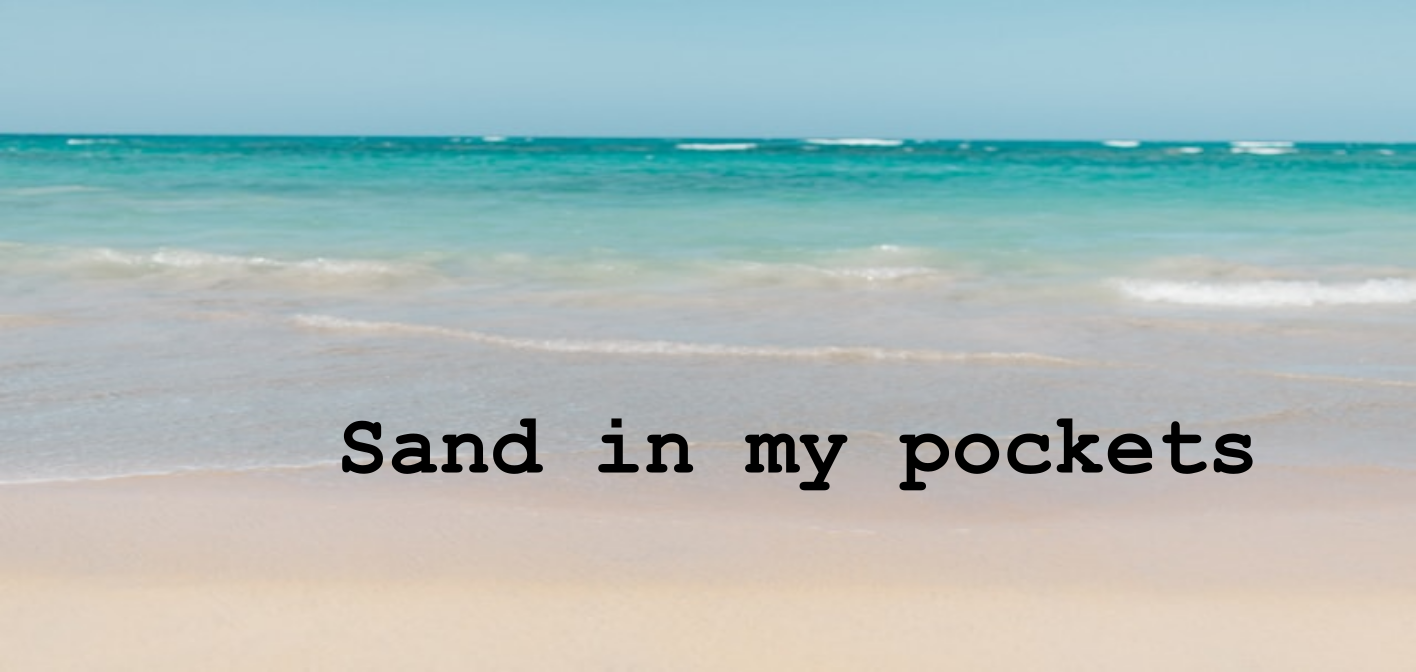 Sand in my pockets