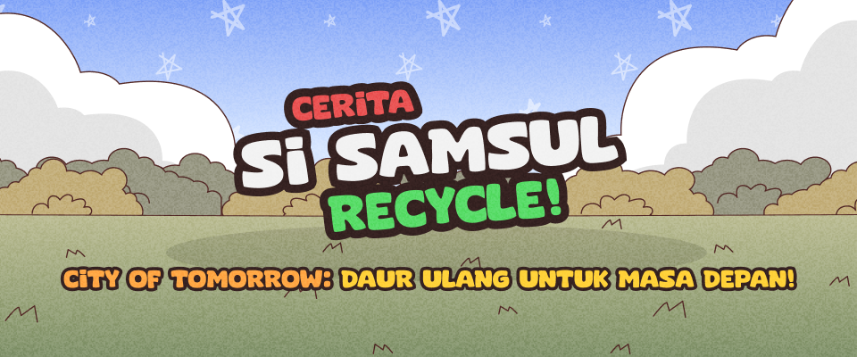 Cerita Si Samsul: Recycle!