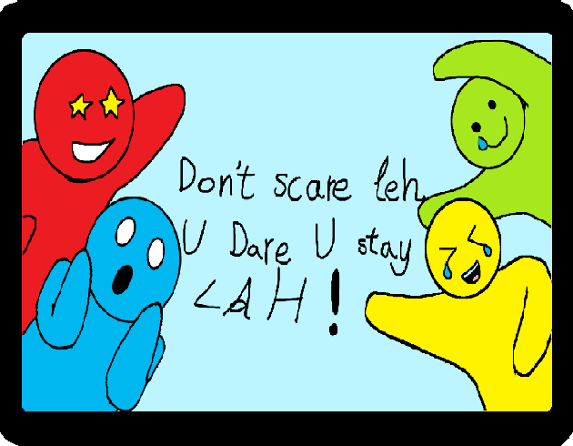 Don't Scare Leh U Dare U Stay Lah