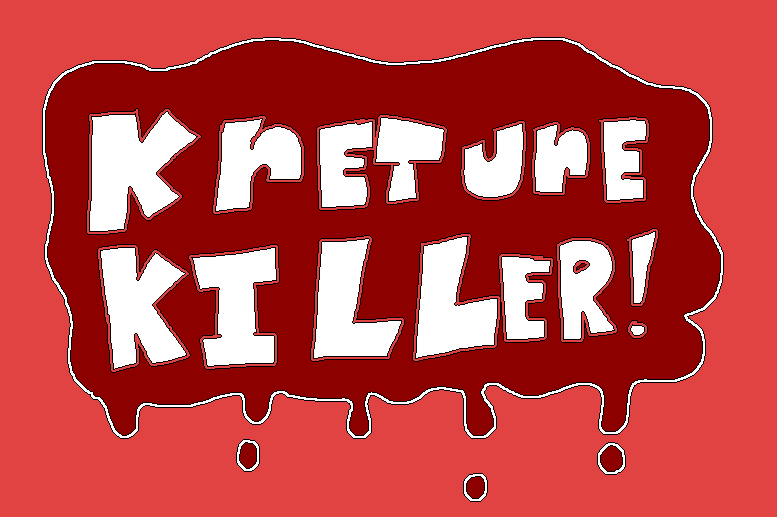 Kreture Killer!