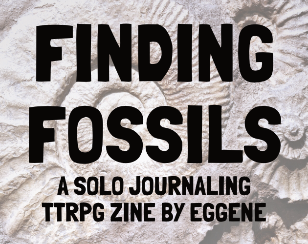 Cover image for Finding Fossils: A Solo Journaling TTRPG Zine by Eggene