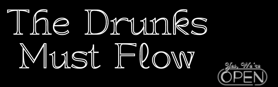 The Drunks Must Flow