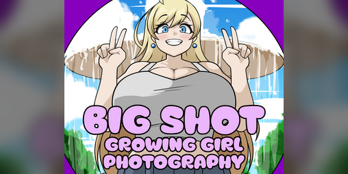 Cover image for (NSFW + GTS Growth) BigShot - Growing Girl Photography