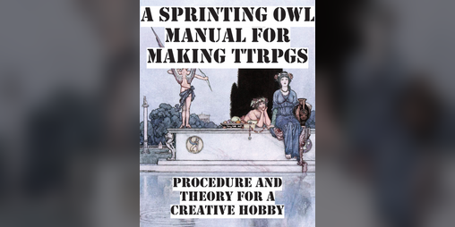 Cover image for A Sprinting Owl Manual For Making TTRPGs