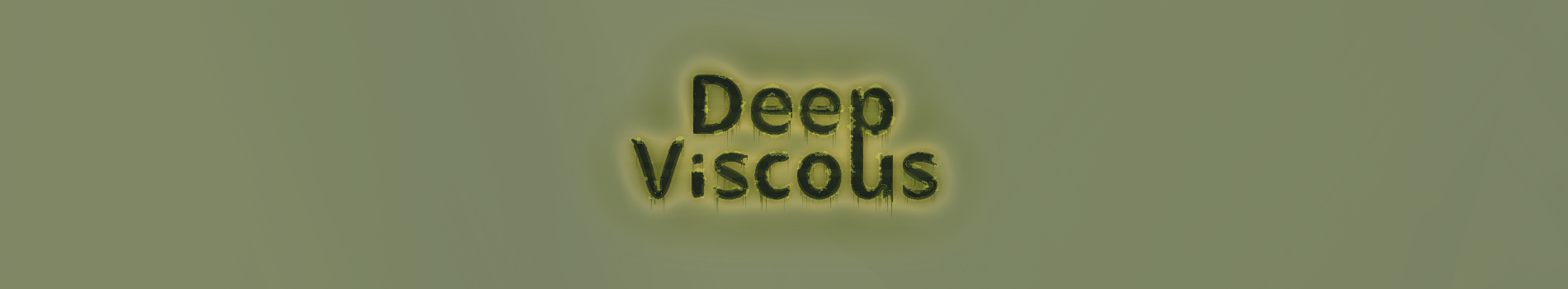 Deep Viscous