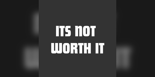 Cover image for ITS NOT WORTH IT GAME - FREE