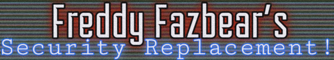 Freddy Fazbear's: Security Replacement