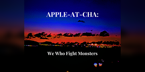 Cover image for Apple-At-Cha: We Who Fight Monsters