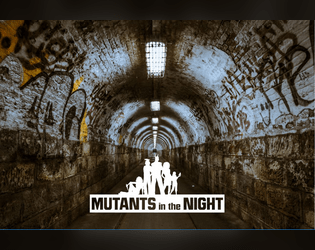 Mutants In the Night   - A Forged in the Dark table-top role playing game about finding 