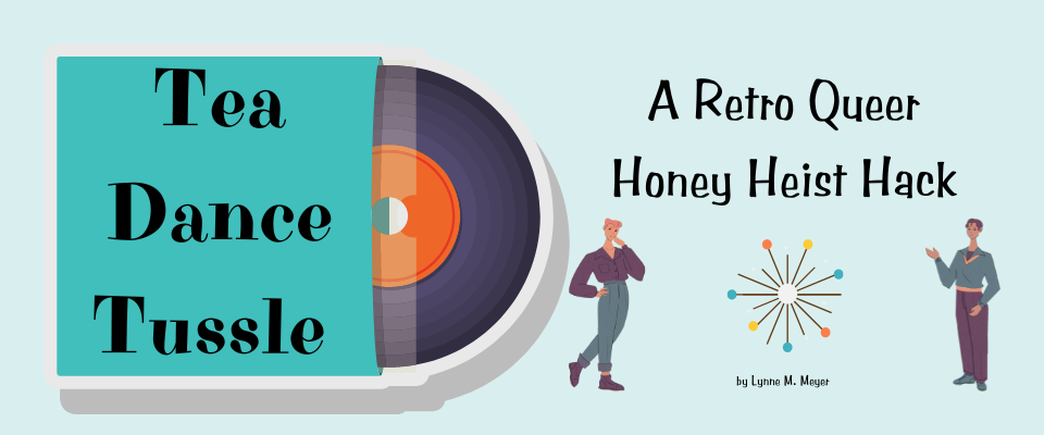 Tea Dance Tussle: A Retro Queer Honey Heist Hack