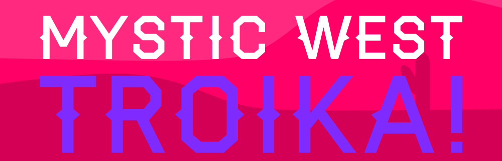 Mystic West Troika!