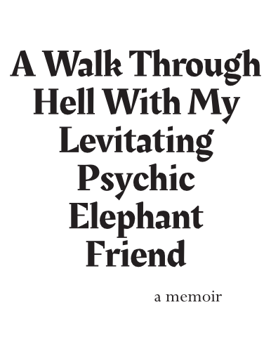 Cover image for A Walk Through Hell With My Levitating Psychic Elephant Friend