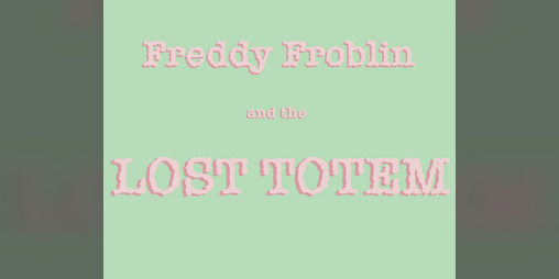 Cover image for Freddy Froblin and the Lost Totem