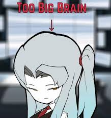 too big brain