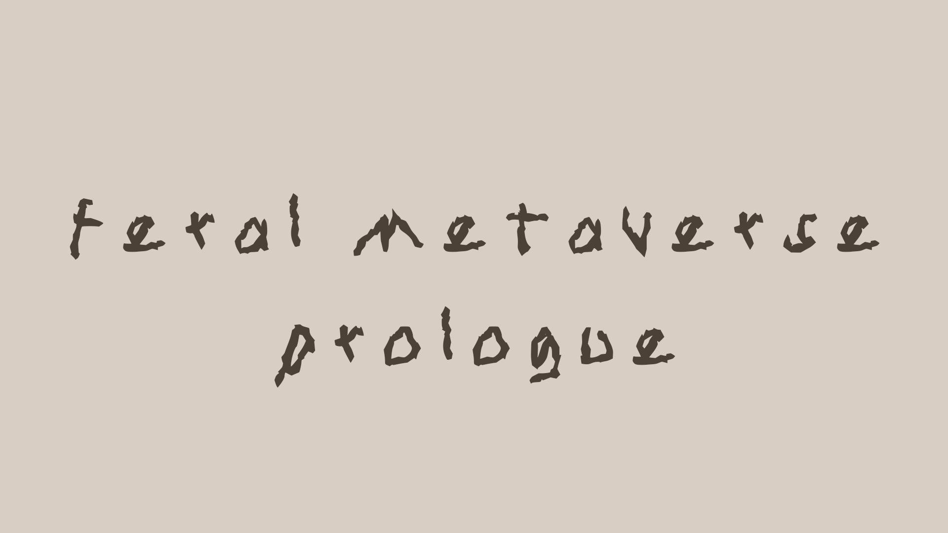 Feral Metaverse: Prologue