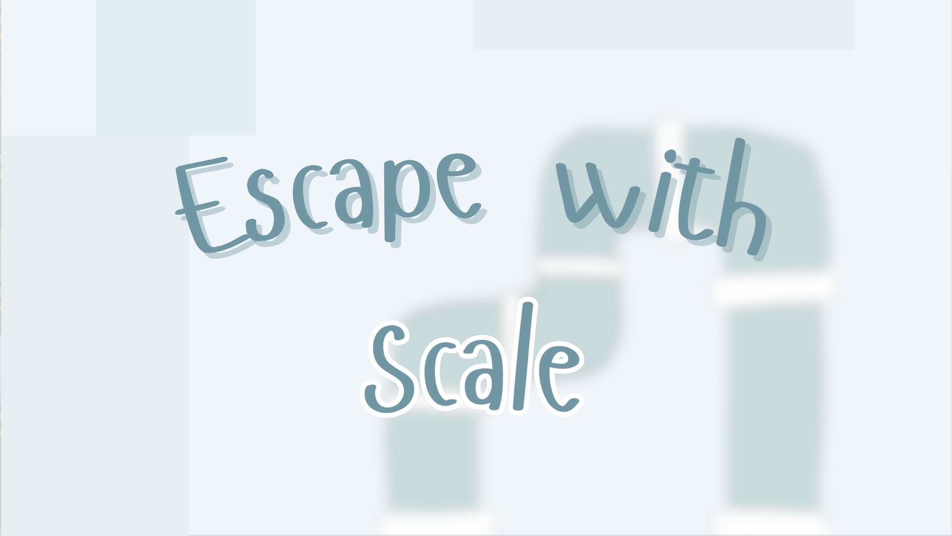 Escape with Scale