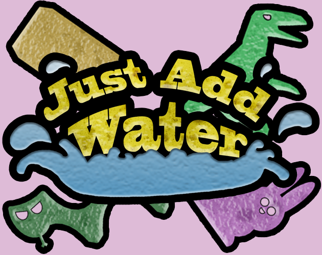 Just Add Water