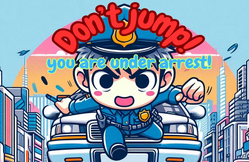 Don't jump, you're under arrest!