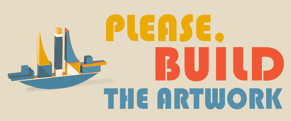 Please, Build The Artwork