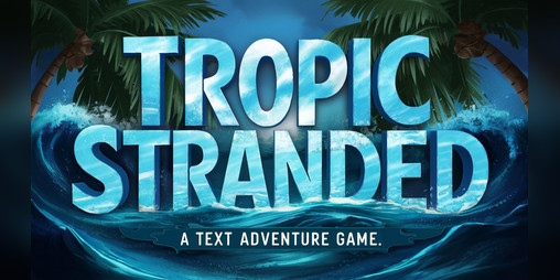 Cover image for Tropic Stranded: A Text Adventure Survival Game