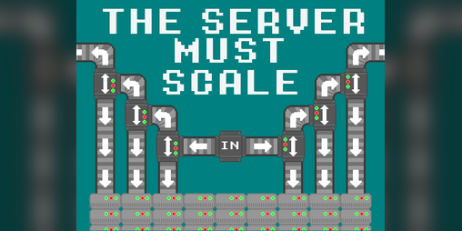Cover image for The Server Must Scale