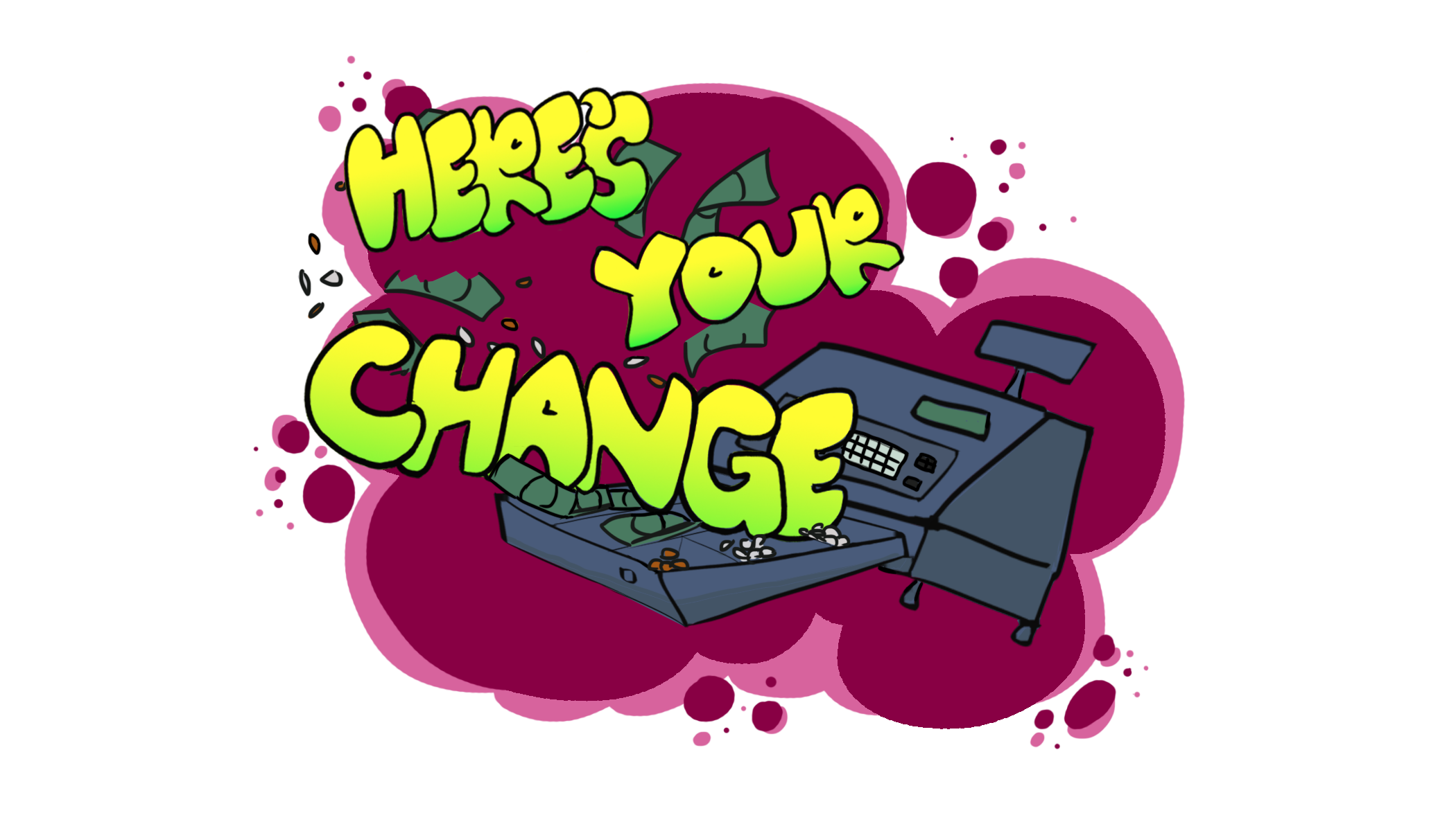 Here's Your Change!