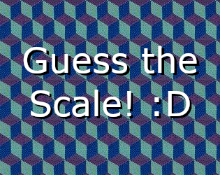 Guess the Scale! :D