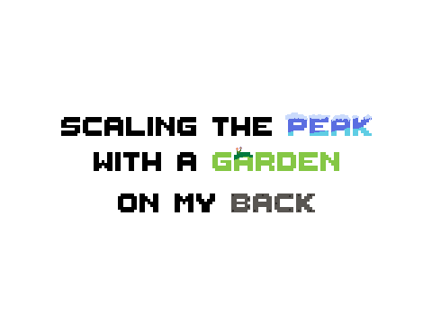 Scaling the peak with a garden on my back