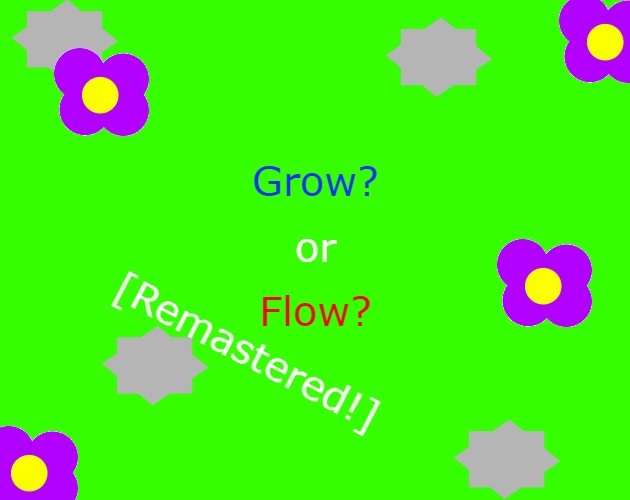 Grow or Flow? [Remastered]