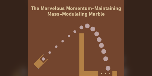 Cover image for The Marvelous Momentum-Maintaining Mass-Modulating Marble