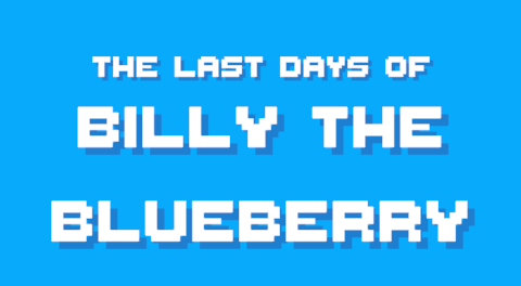 The Last Days of Billy the Blueberry