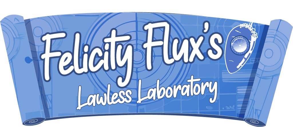 Felicity Flux's Lawless Laboratory