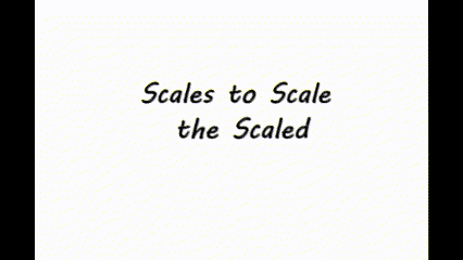 Scales to Scale the Scaled