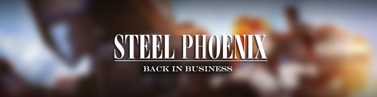 Steel Phoenix: Back in Business