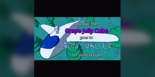 Cover image for Randall the Grape Jelly Cube goes to Soda Valley for some reason.
