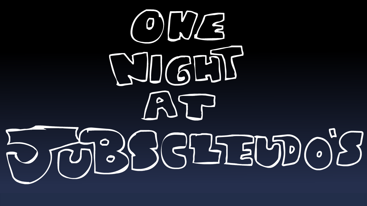 One Night at Jubscleudo's