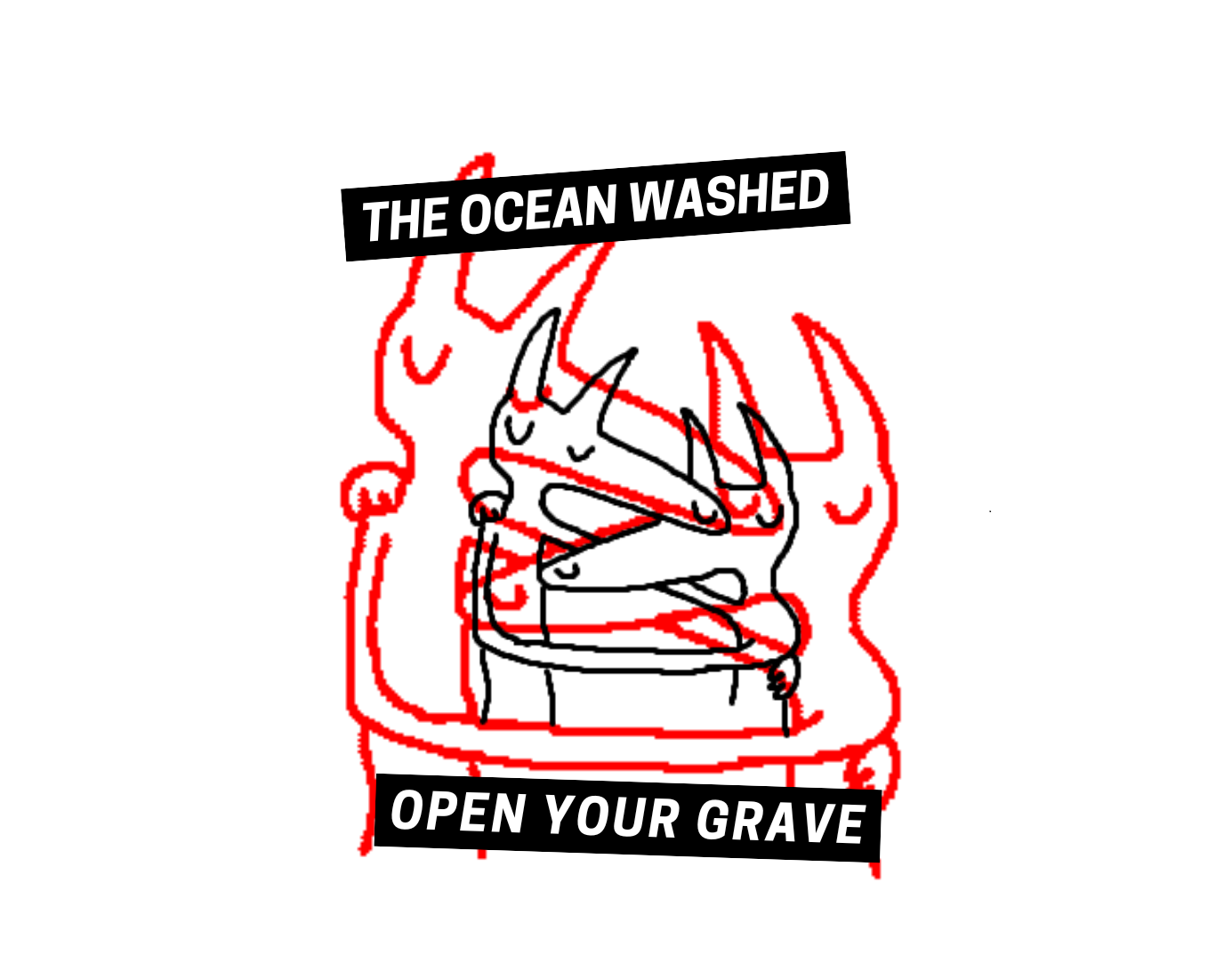 THE OCEAN WASHED OPEN YOUR GRAVE