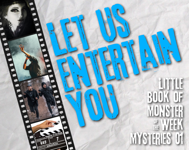 Let Us Entertain You - Little Book of Monster of the Week Mysteries 01