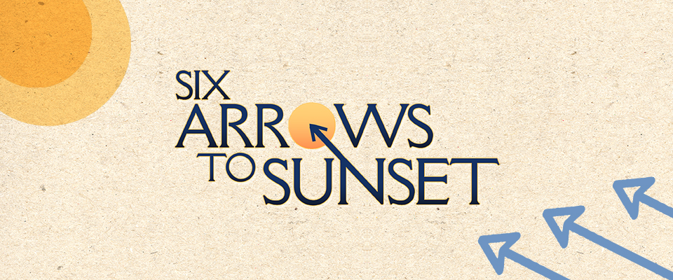 Six Arrows to Sunset