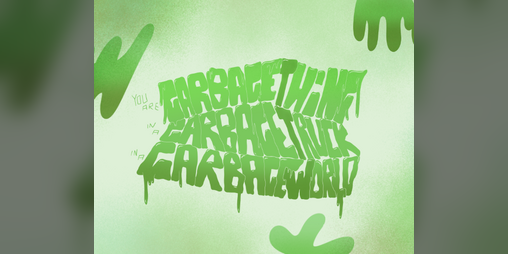 Cover image for you are GARBAGE THING in a GARBAGE TRUCK in a GARBAGE WORLD