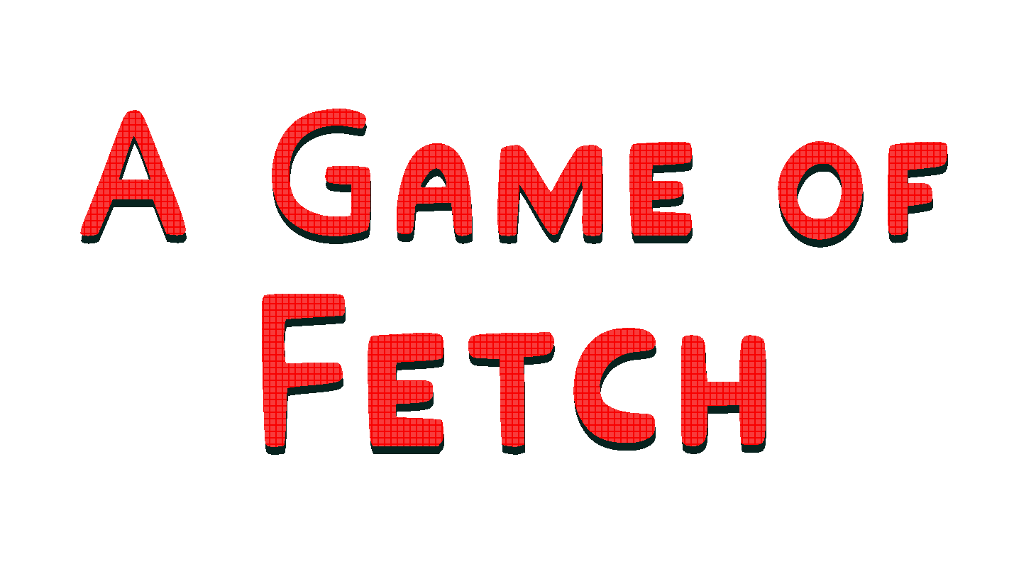 A game of fetch