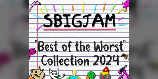 Cover image for SBIGJam 2024 - "Best of the Worst" Collection