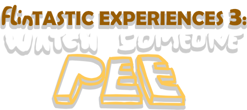 FLINTASTIC EXPERIENCES: WATCH SOMEONE PEE