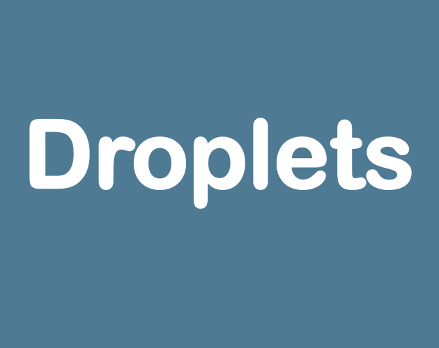 Droplets