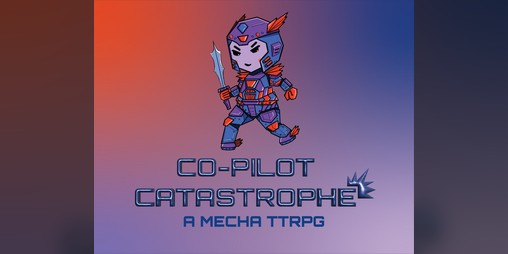 Cover image for Co-Pilot Catastrophe: A Mecha TTRPG