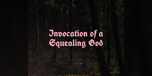 Cover image for Invocation of a Squealing God