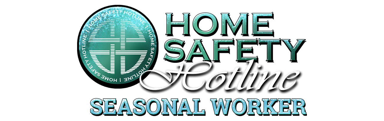 Home Safety Hotline: Seasonal Worker